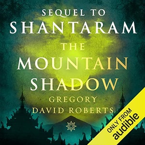 The Mountain Shadow Shantaram, Book 2 - Gregory David Roberts 2023