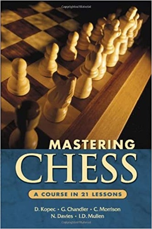 Mastering Chess - A Course in 21 Lessons
