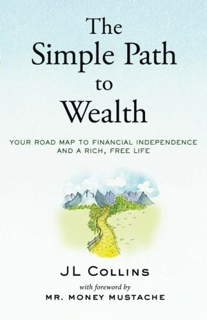 The Simple Path to Wealth: Your road map to financial independence and a rich, free life [EPUB]