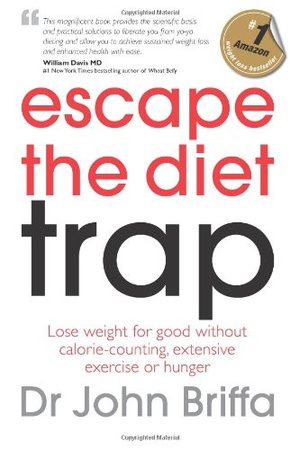 Escape the Diet Trap: Lose weight for good without calorie-counting, extensive exercise or hunger - Dr John Briffa epub/mobi
