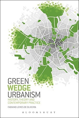 Green Wedge Urbanism - History, Theory and Contemporary Practice by Fabiano Lemes de Oliveira