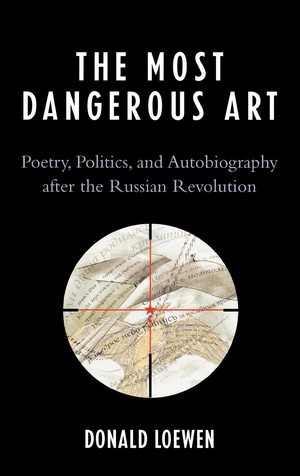 The Most Dangerous Art: Poetry, Politics, and Autobiography after the Russian Revolution epub