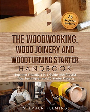 [ FreeCourseWeb ] The Woodworking, Wood Joinery and Woodturning Starter Handbook - Beginner Friendly 3 in 1 Guide with Process