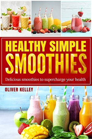 [ DevCourseWeb ] Healthy Simple Smoothies - Fast and Tasty Recipes Cookbook for Weight Loss, Health Vitamins and Feel-good to Every day
