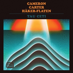 [experimental, jazz, psychedelic rock] (2020) Lisa Cameron, Tom Carter, Ingebrigt Håker-Flaten - Tau Ceti [FLAC] [DarkAngie]