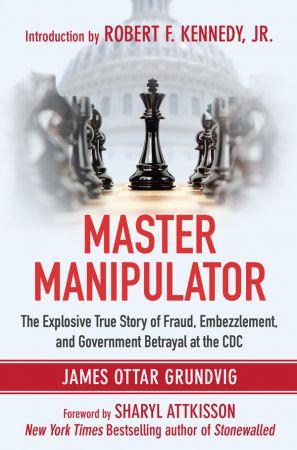 [ DevCourseWeb ] Master Manipulator - The Explosive True Story of Fraud, Embezzlement, and Government Betrayal at the CDC