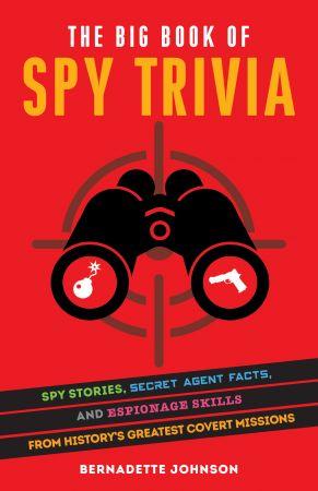 [ FreeCourseWeb ] The Big Book of Spy Trivia - Spy Stories, Secret Agent Facts, and Espionage Skills from History's Greatest Covert Missions