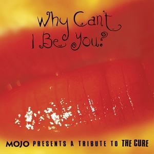 [indie-pop, indie-rock, tribute] (2021) VA – Why Can’t I Be You? Mojo Presents a Tribute to The Cure [FLAC] [DarkAngie]