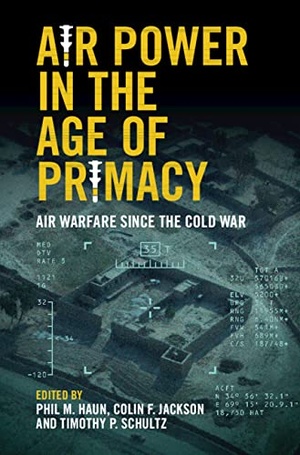 Air Power in the Age of Primacy - Air Warfare since the Cold War
