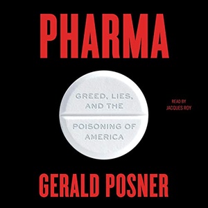 Pharma: Greed, Lies, and the Poisoning of America - Gerald Posner - 2020 (Business) [Audiobook] (miok)