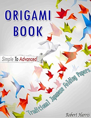 [ FreeCourseWeb ] Origami Book - Simple To Advanced Traditional Japanese Folding Papers by Robert Harris