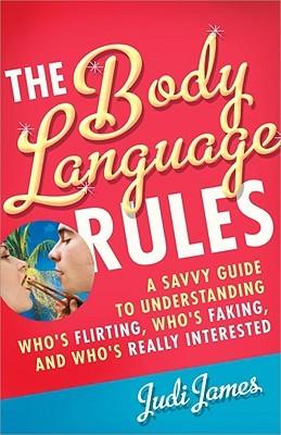The Body Language Rules: A Savvy Guide to Understanding Who's Flirting, Who's Faking, and Who's Really Interested by Judi James 2009 PDF {SPirate} [H