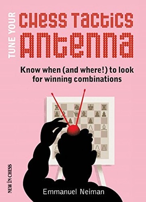 [ FreeCourseWeb ] Tune Your Chess Tactics Antenna- Know When (and where!) to Look for Winning Combinations (PDF)