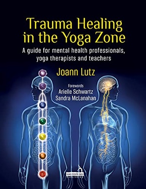 Trauma Healing in the Yoga Zone - A guide for mental health professionals, yoga therapists and teachers