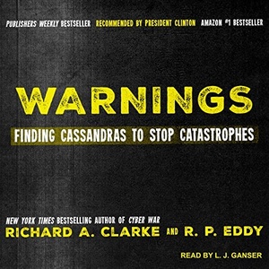 Warnings: Finding Cassandras to Stop Catastrophes - Richard A. Clarke & R.P. Eddy - 2017 (Science) [Audiobook] (miok) [WWRG]