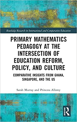 Primary Mathematics Pedagogy at the Intersection of Education Reform, Policy, and Culture - Comparative Insights from Gha