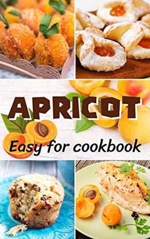 [ FreeCourseWeb ] Top 65 Easy Apricot Recipes for cookbook V.2 - A cooking book Easy and quick recipes step by step at home