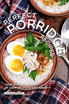 [ FreeCourseWeb ] Perfect Porridge Recipes- Your GO-TO Cookbook of Comfort Food Dish Ideas! [AZW3]