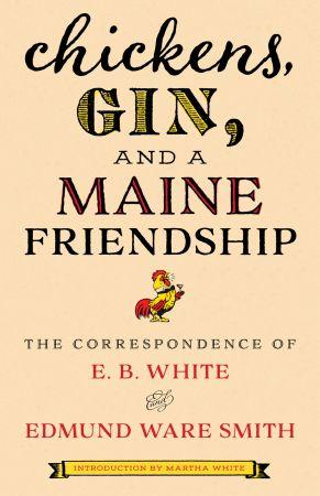 [ FreeCourseWeb ] Chickens, Gin, and a Maine Friendship - The Correspondence of E. B. White and Edmund Ware Smith