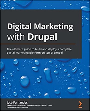 Digital Marketing with Drupal - The ultimate guide to build and deploy a complete digital marketing platform on top of Drupal