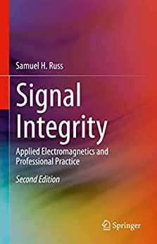 Signal Integrity - Applied Electromagnetics and Professional Practice Second Edition