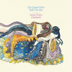 [alternative folk] (2019) Sarah Mary Chadwick - The Queen Who Stole the Sky [FLAC,Tracks] [DarkAngie]