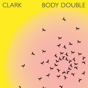 [electronic] (2022) Clark - Body Double (remastered) [FLAC] [DarkAngie]