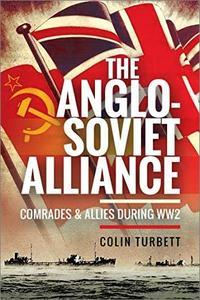 The Anglo-Soviet Alliance - Comrades and Allies during WW2 (True PDF)