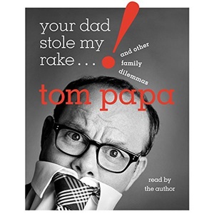 Your Dad Stole My Rake: And Other Family Dilemmas - Tom Papa - 2018 (Humor) [Audiobook] (miok) [WWRG]