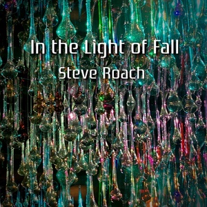 [ambient] (2021) Steve Roach – In the Light of Fall [FLAC] [DarkAngie]
