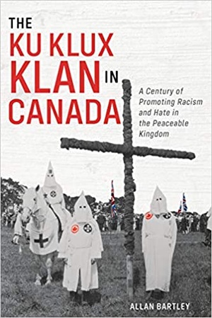The Ku Klux Klan in Canada - A Century of Promoting Racism and Hate in the Peaceable Kingdom