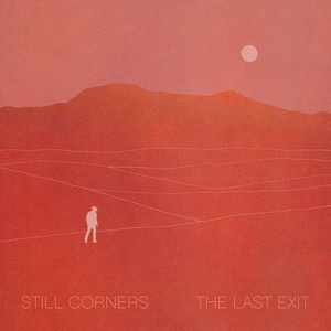 [dream-pop] (2021) Still Corners - The Last Exit [FLAC] [DarkAngie]