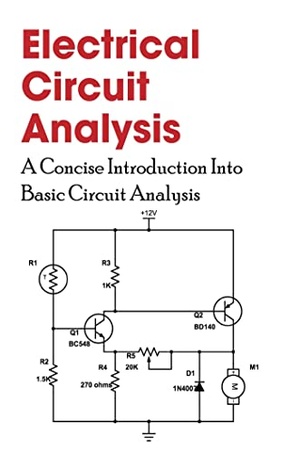Electrical Circuit Analysis - A Concise Introduction Into Basic Circuit Analysis