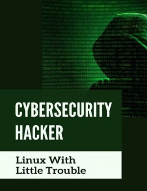 Cybersecurity Hacker - Linux With Little Trouble Cybercrime And The Dark Net {BooksHash}