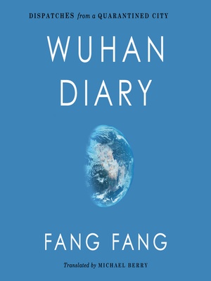 Wuhan Diary: Dispatches from a Quarantined City - Fang Fang 2020