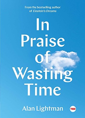 In Praise of Wasting Time - Alan Lightman [AhLaN]
