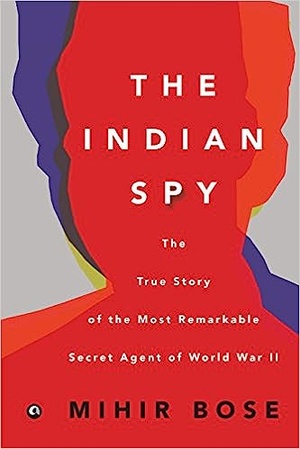 The Indian Spy: The True Story of the Most Remarkable Secret Agent of World War II [epub]