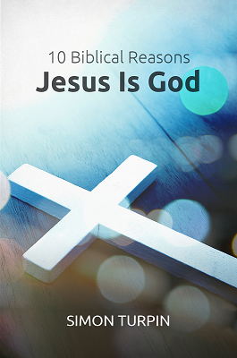 10 Biblical Reasons Jesus is God - Simon Turpin pdf