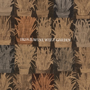 Iron & Wine - Weed Garden [EP] [320 KBPS][2018][pradyutvam]
