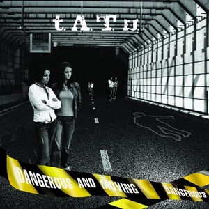 t.A.T.u. - Dangerous and Moving (2005 Dance Pop) [Flac 16-44]