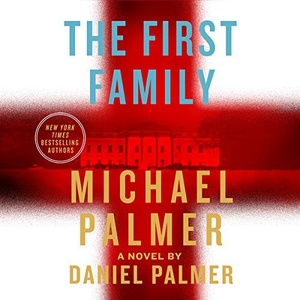 The First Family - Michael Palmer & Daniel Palmer - 2018 (Thriller) [Audiobook] (miok) [WWRG]