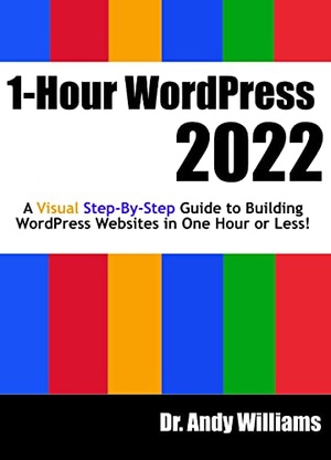 1-Hour WordPress 2022 - A visual step-by-step guide to building WordPress websites in one hour or less! (Webmaster Series)