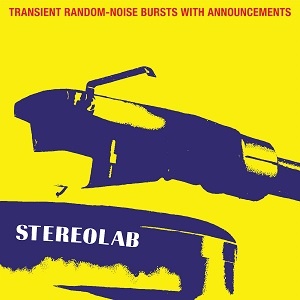 [indie-pop, indie-rock] (2019) Stereolab - Transient Random-Noise Bursts With Announcements [Expanded Edition] [FLAC,Tracks] [DarkAngie]