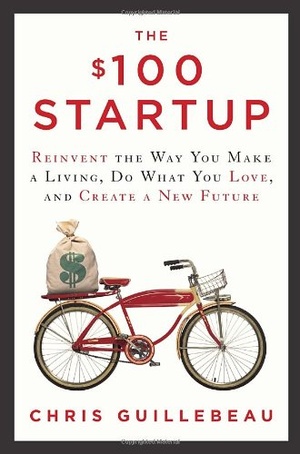 The $100 Startup: Reinvent the Way You Make a Living, Do What You Love, and Create a New Future [EPUB]