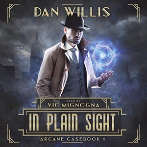 In Plain Sight: Arcane Casebook, 1 - Dan Willis - 2020 (Sci-Fi) [Audiobook] (miok)