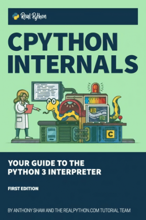 [ DevCourseWeb ] CPython Internals - Your Guide to the Python 3 Interpreter