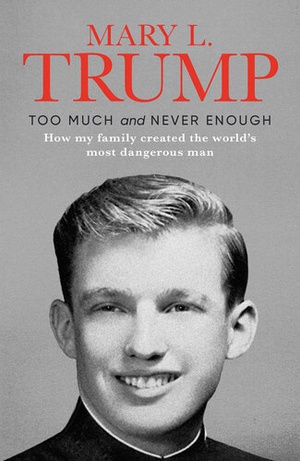 Too Much and Never Enough: How My Family Created the World's Most Dangerous Man - [eBook + Audiobook] Mary L. Trump [PDF,EPUB,MOBI,MP3] (KBC)