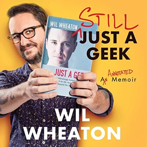 Still Just a Geek: An Annotated Memoir - Wil Wheaton - 2022 (Memoirs) [Audiobook] (miok)