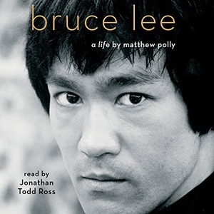 Bruce Lee: A Life - Matthew Polly - 2018 (Biography) [Audiobook] (miok) [WWRG]