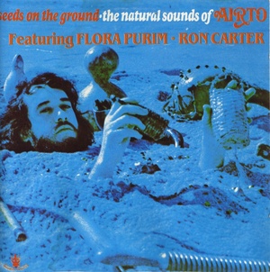 Airto Moreira (feat Flora Purim - Ron Carter) - Seeds On The Ground (1971) [EAC-FLAC]